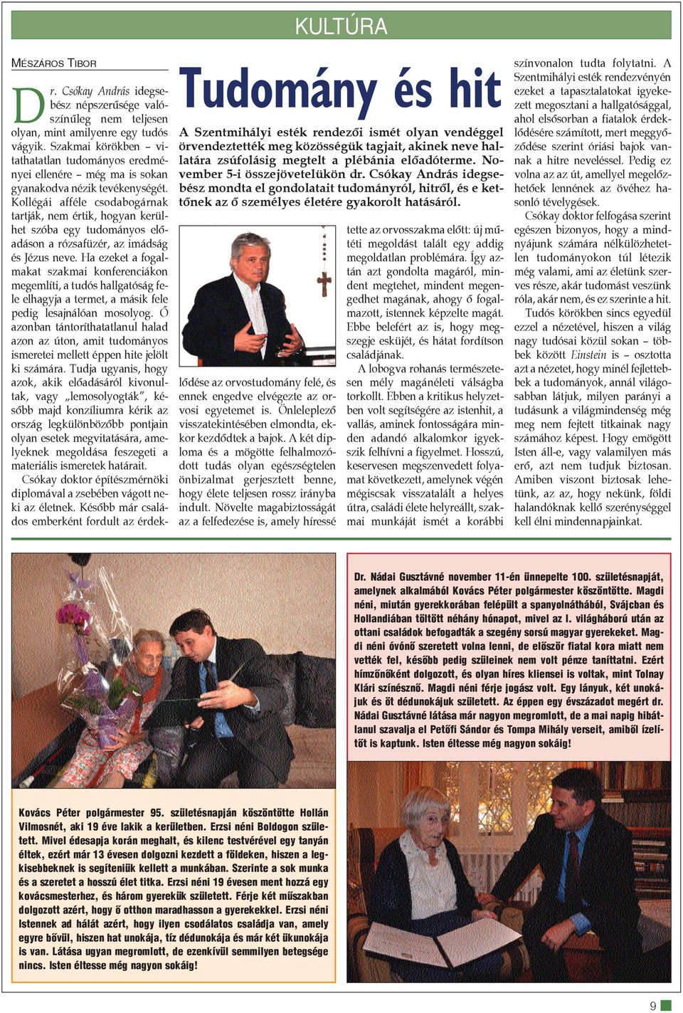Csókay András idegsebész népszerûsége valószínûleg nem teljesen olyan, mint amilyenre egy tudós vágyik.