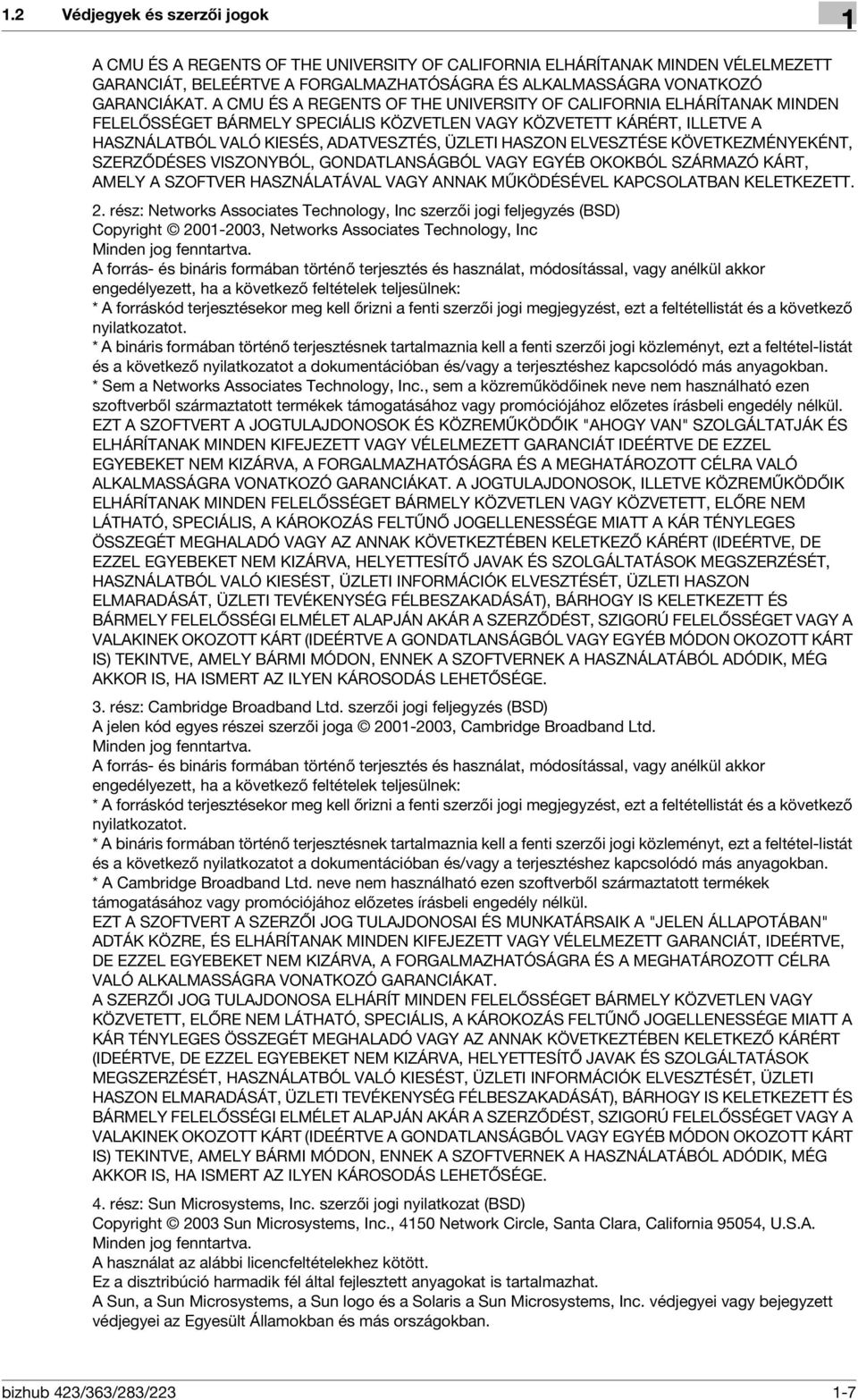 ELVESZTÉSE KÖVETKEZMÉNYEKÉNT, SZERZŐDÉSES VISZONYBÓL, GONDATLANSÁGBÓL VAGY EGYÉB OKOKBÓL SZÁRMAZÓ KÁRT, AMELY A SZOFTVER HASZNÁLATÁVAL VAGY ANNAK MŰKÖDÉSÉVEL KAPCSOLATBAN KELETKEZETT. 2.