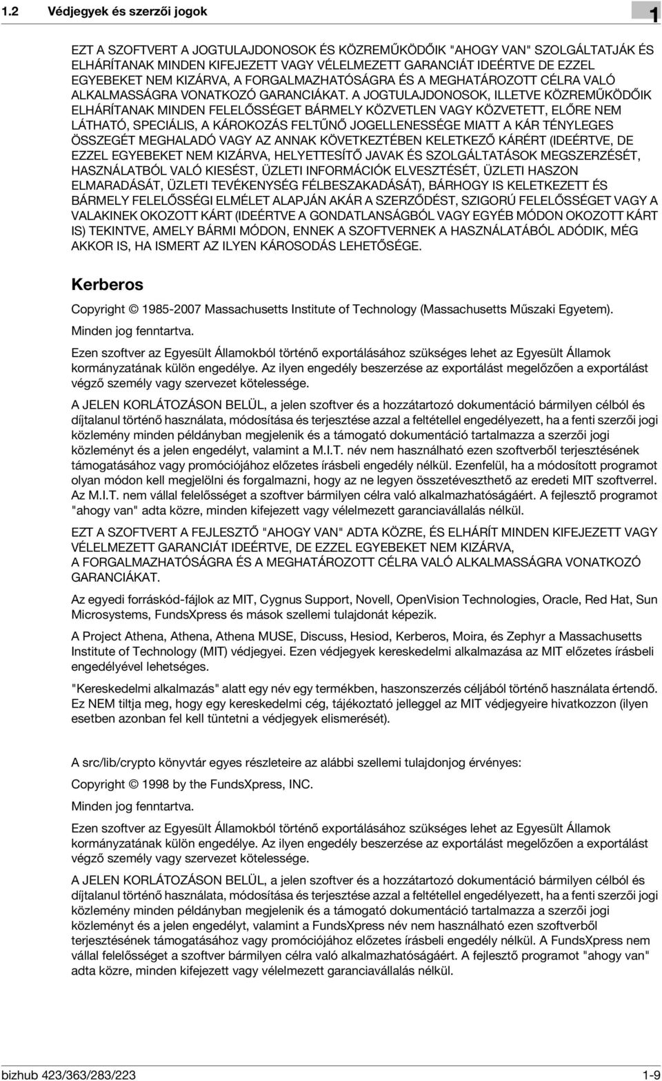 A JOGTULAJDONOSOK, ILLETVE KÖZREMŰKÖDŐIK ELHÁRÍTANAK MINDEN FELELŐSSÉGET BÁRMELY KÖZVETLEN VAGY KÖZVETETT, ELŐRE NEM LÁTHATÓ, SPECIÁLIS, A KÁROKOZÁS FELTŰNŐ JOGELLENESSÉGE MIATT A KÁR TÉNYLEGES