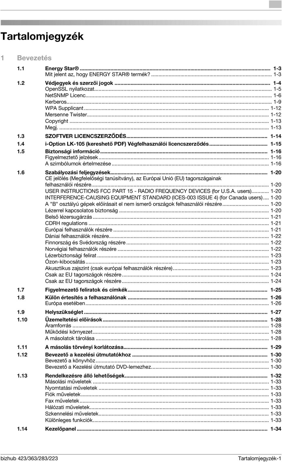5 Biztonsági információ... -6 Figyelmeztető jelzések... -6 A szimbólumok értelmezése... -6.6 Szabályozási feljegyzések.