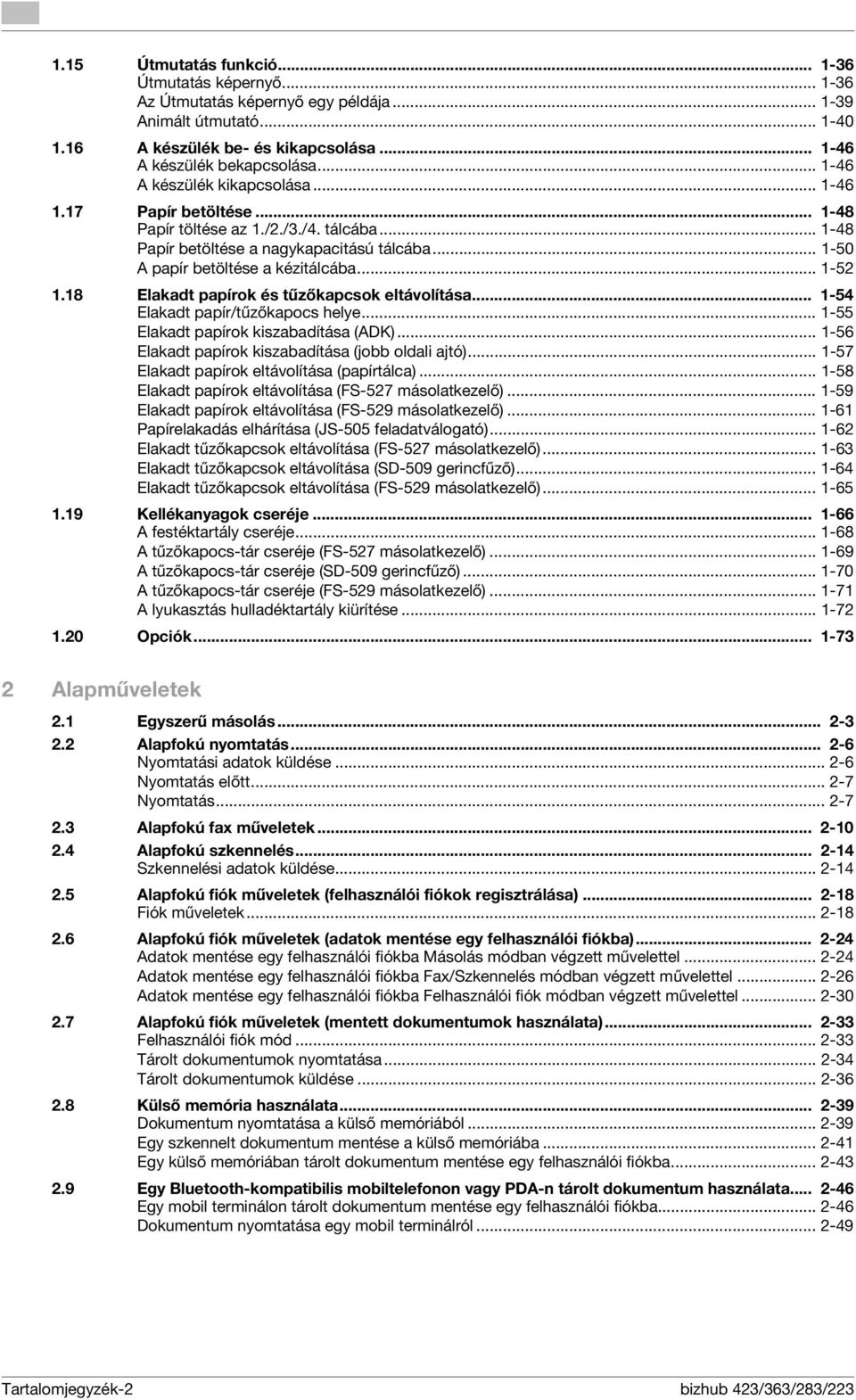 8 Elakadt papírok és tűzőkapcsok eltávolítása... -54 Elakadt papír/tűzőkapocs helye... -55 Elakadt papírok kiszabadítása (ADK)... -56 Elakadt papírok kiszabadítása (jobb oldali ajtó).