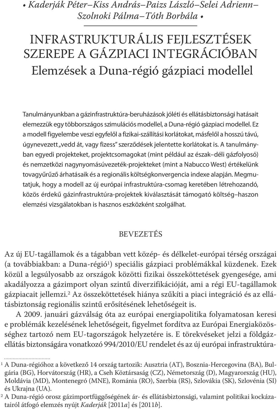 Ez a modell figyelembe veszi egyfelől a fizikai-szállítási korlátokat, másfelől a hosszú távú, úgynevezett vedd át, vagy fizess szerződések jelentette korlátokat is.