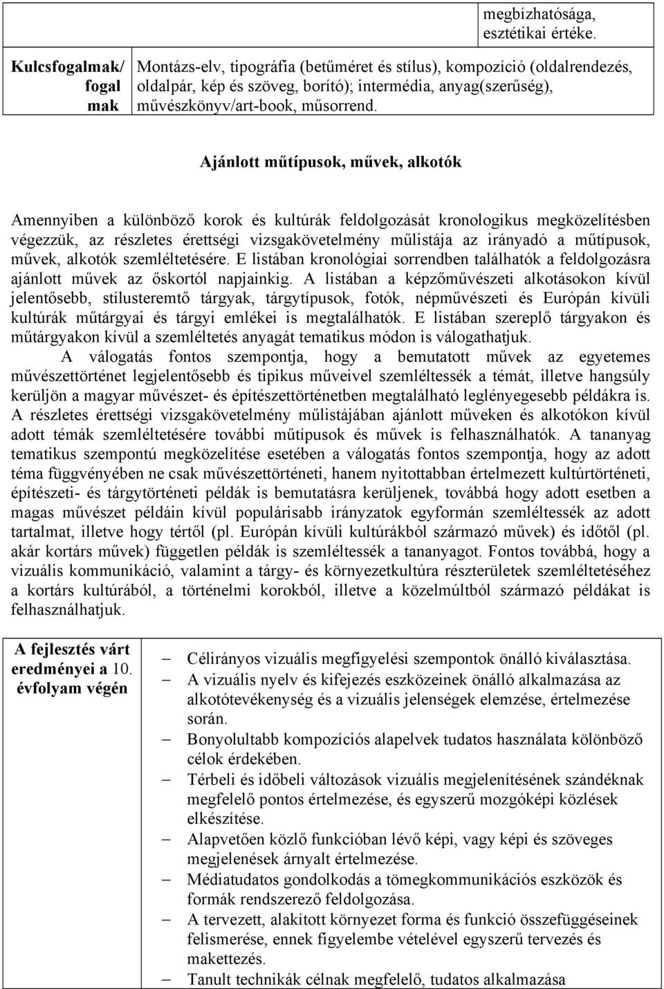 Ajánlott műtípusok, művek, alkotók Amennyiben a különböző korok és kultúrák feldolgozását kronologikus megközelítésben végezzük, az részletes érettségi vizsgakövetelmény műlistája az irányadó a