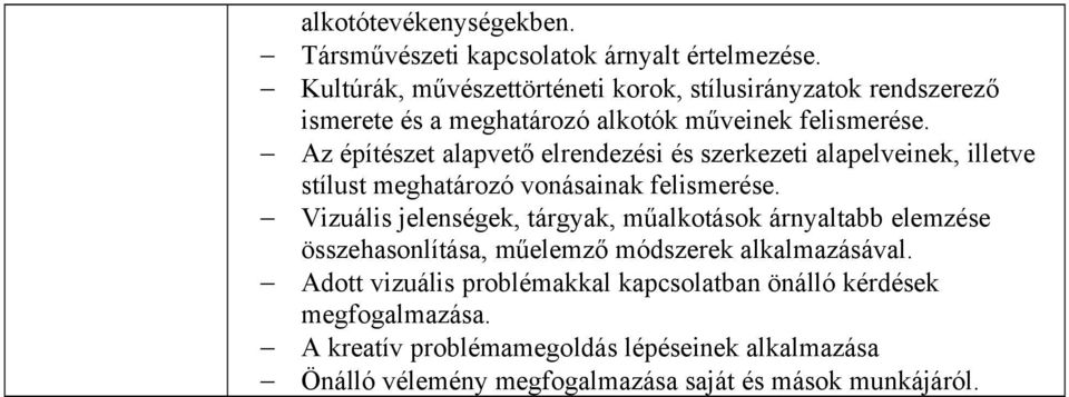 Az építészet alapvető elrendezési és szerkezeti alapelveinek, illetve stílust meghatározó vonásainak felismerése.