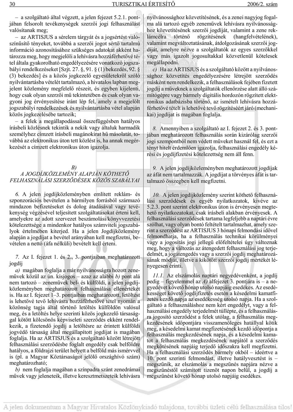 got sér tõ tar tal mú in for má ció azo no sí tá sá hoz szük sé ges ada to kat ak ként ha - tá roz za meg, hogy meg je lö li a le hí vás ra hoz zá fér he tõ vé té - tel ál ta la gya ko rol ha tó en