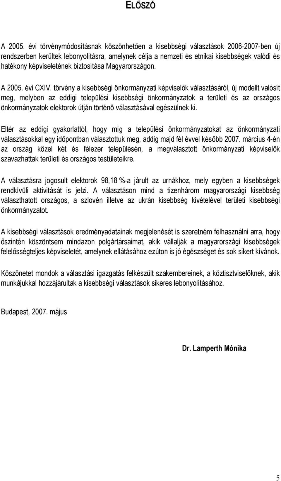 biztosítása Magyarországon. A 2005. évi CXIV.