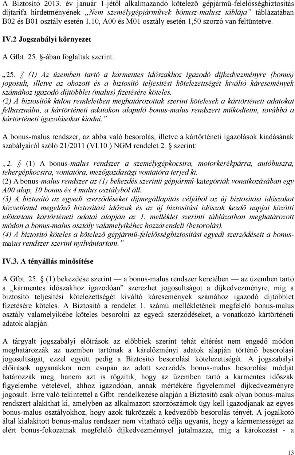 osztály esetén 1,50 szorzó van feltüntetve. IV.2 Jogszabályi környezet A Gfbt. 25. -ában foglaltak szerint: 25.