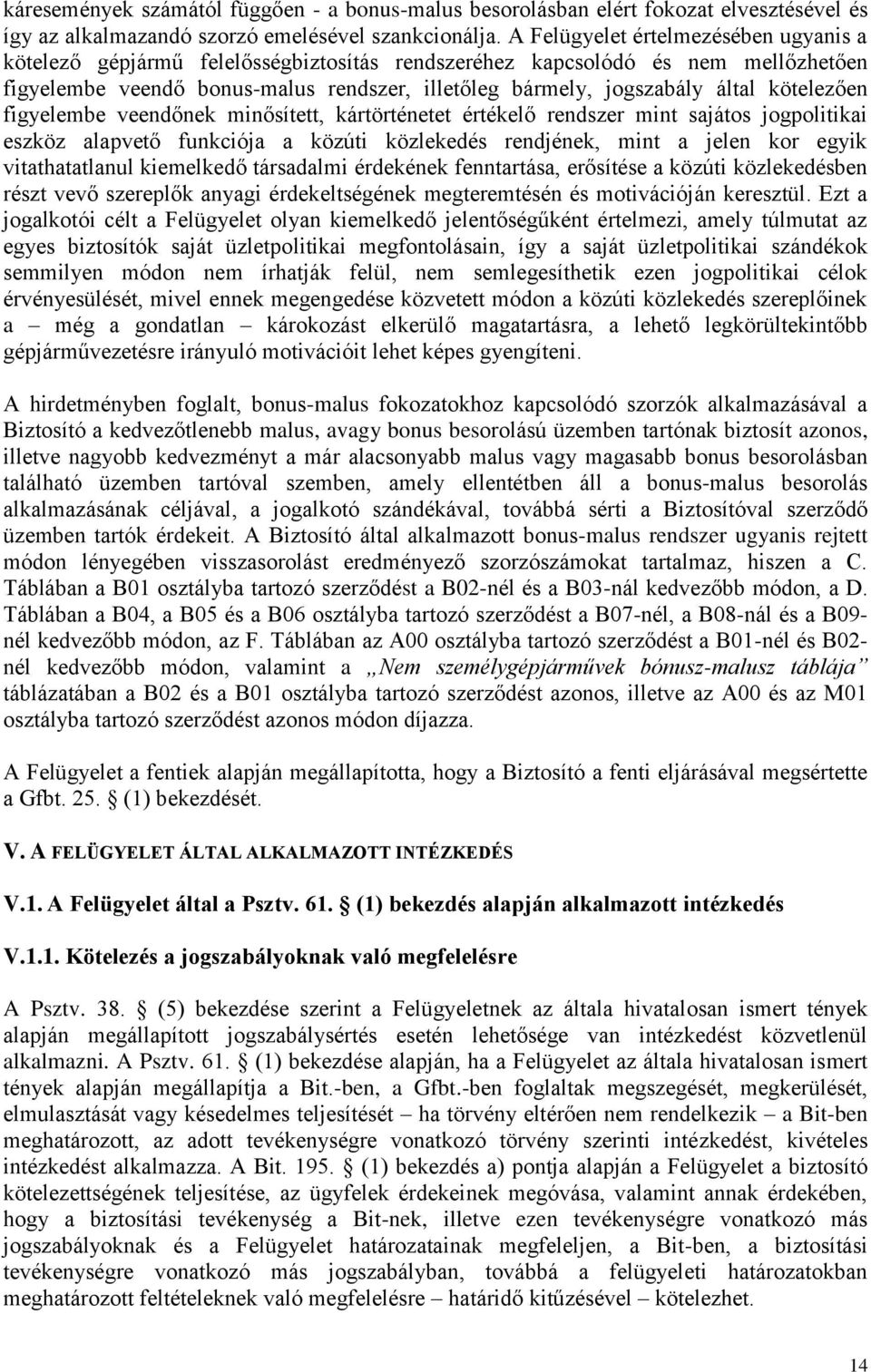 kötelezően figyelembe veendőnek minősített, kártörténetet értékelő rendszer mint sajátos jogpolitikai eszköz alapvető funkciója a közúti közlekedés rendjének, mint a jelen kor egyik vitathatatlanul