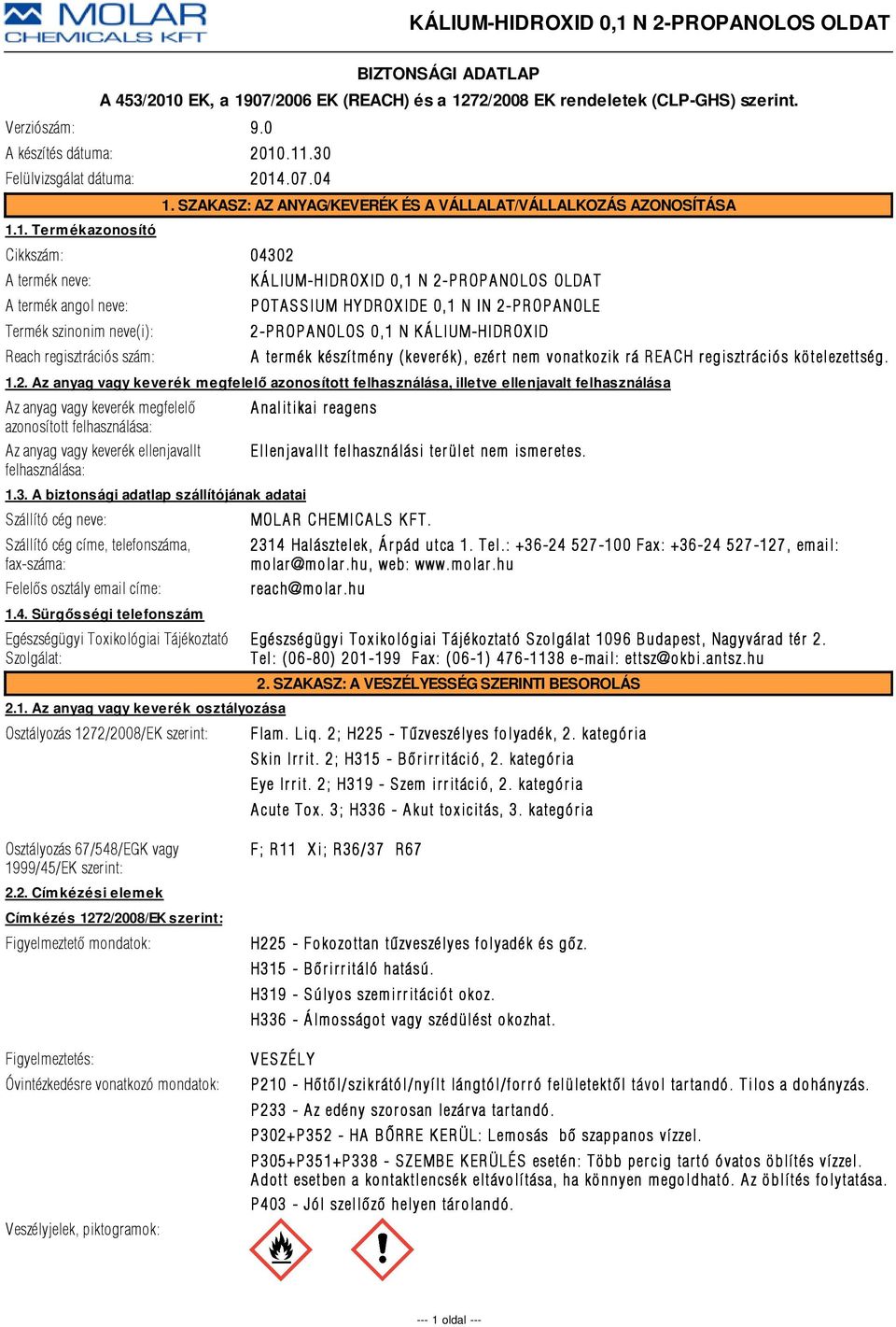 készítmény (keverék), ezért nem vonatkozik rá REACH regisztrációs kötelezettség. 1.2.