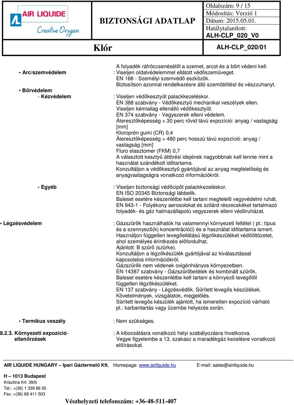 Viseljen kémiailag ellenálló védőkesztyűt. EN 374 szabvány - Vegyszerek elleni védelem.