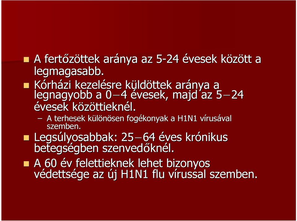 közöttieknk ttieknél. A terhesek különösen k fogékonyak a H1N1 vírusv rusával szemben.