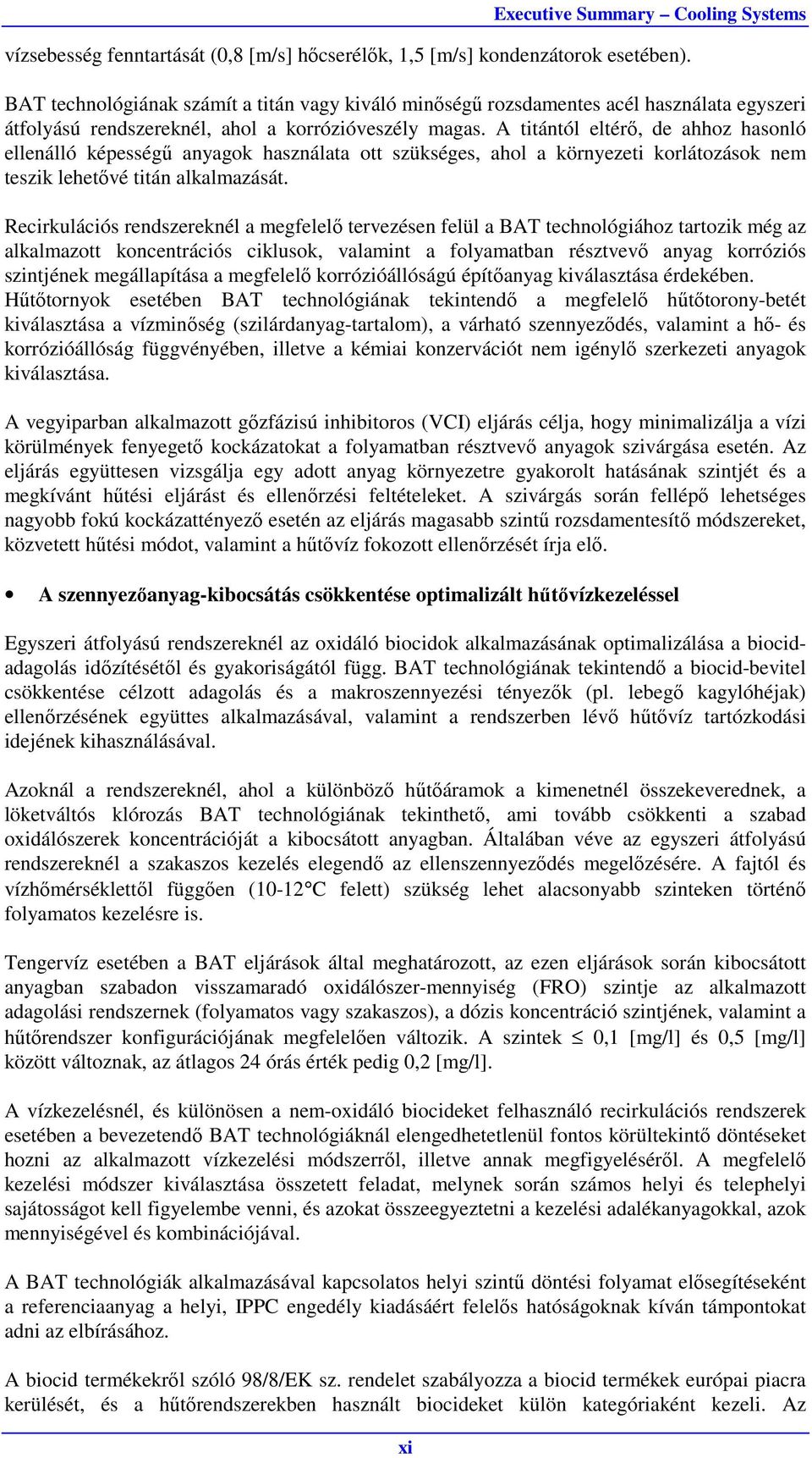 A titántól eltérő, de ahhoz hasonló ellenálló képességű anyagok használata ott szükséges, ahol a környezeti korlátozások nem teszik lehetővé titán alkalmazását.