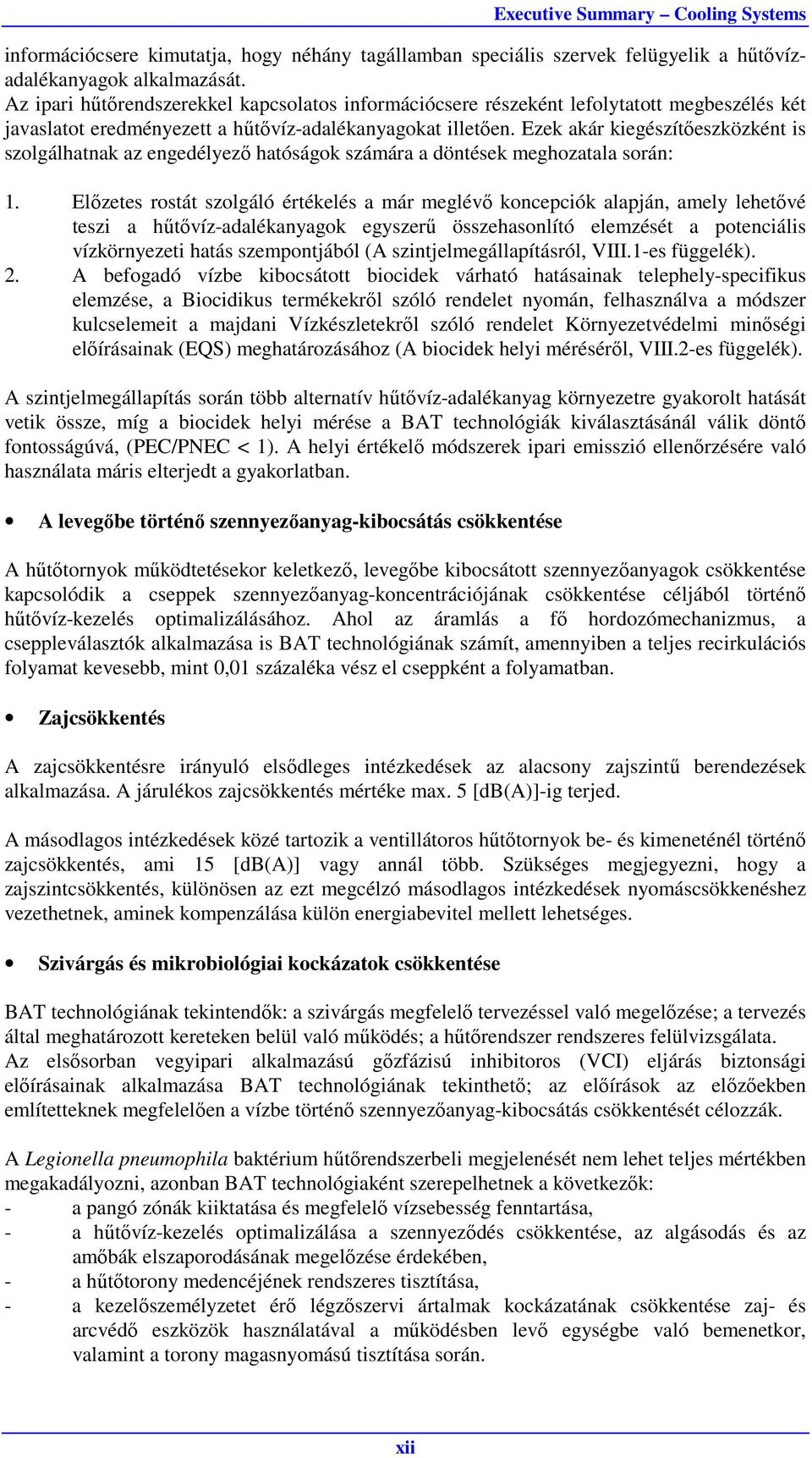 Ezek akár kiegészítőeszközként is szolgálhatnak az engedélyező hatóságok számára a döntések meghozatala során: 1.