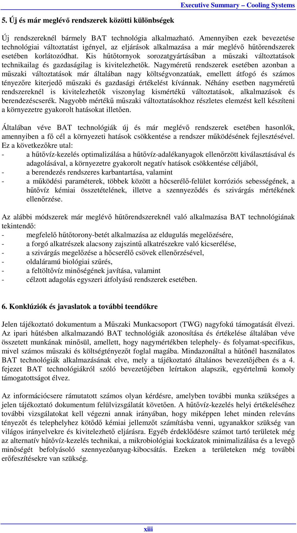 Kis hűtőtornyok sorozatgyártásában a műszaki változtatások technikailag és gazdaságilag is kivitelezhetők.