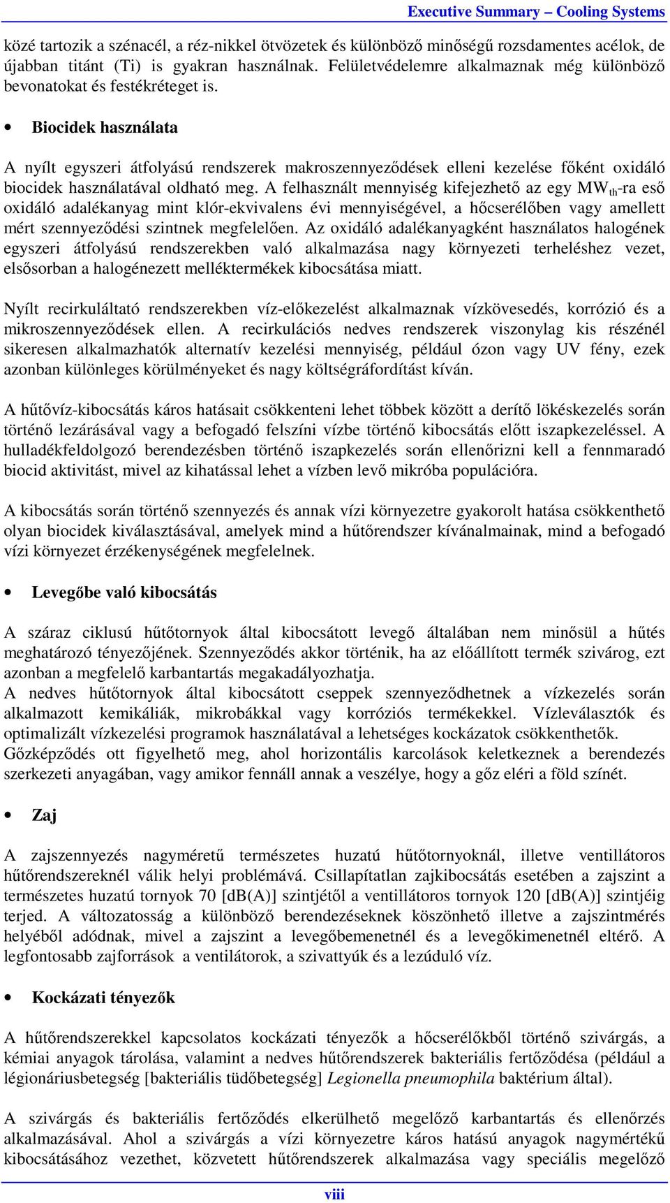 Biocidek használata A nyílt egyszeri átfolyású makroszennyeződések elleni kezelése főként oxidáló biocidek használatával oldható meg.