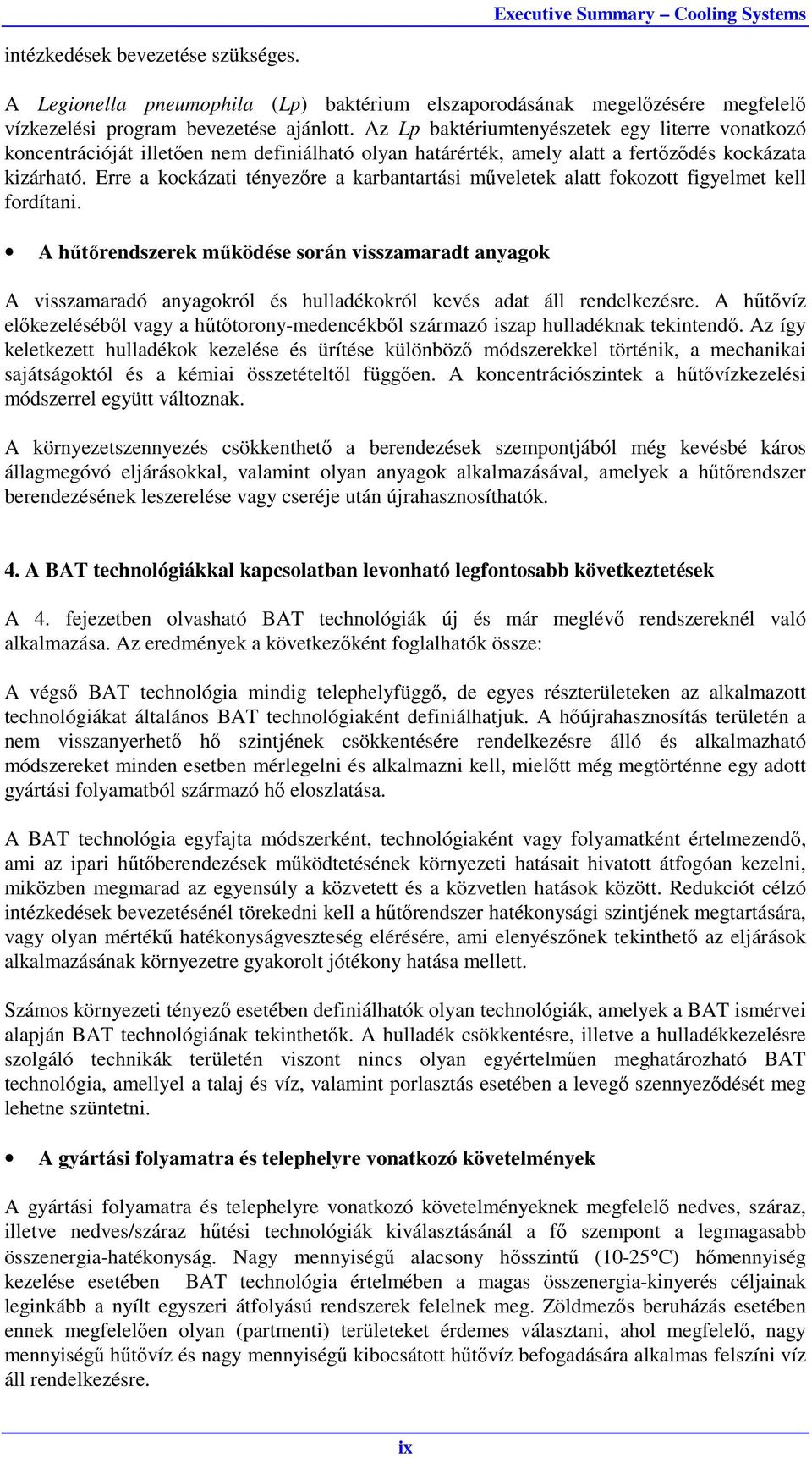 Erre a kockázati tényezőre a karbantartási műveletek alatt fokozott figyelmet kell fordítani.