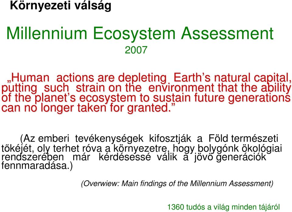 (Az emberi tevékenységek kifosztják a Föld természeti tıkéjét, oly terhet róva a környezetre, hogy bolygónk ökológiai rendszerében