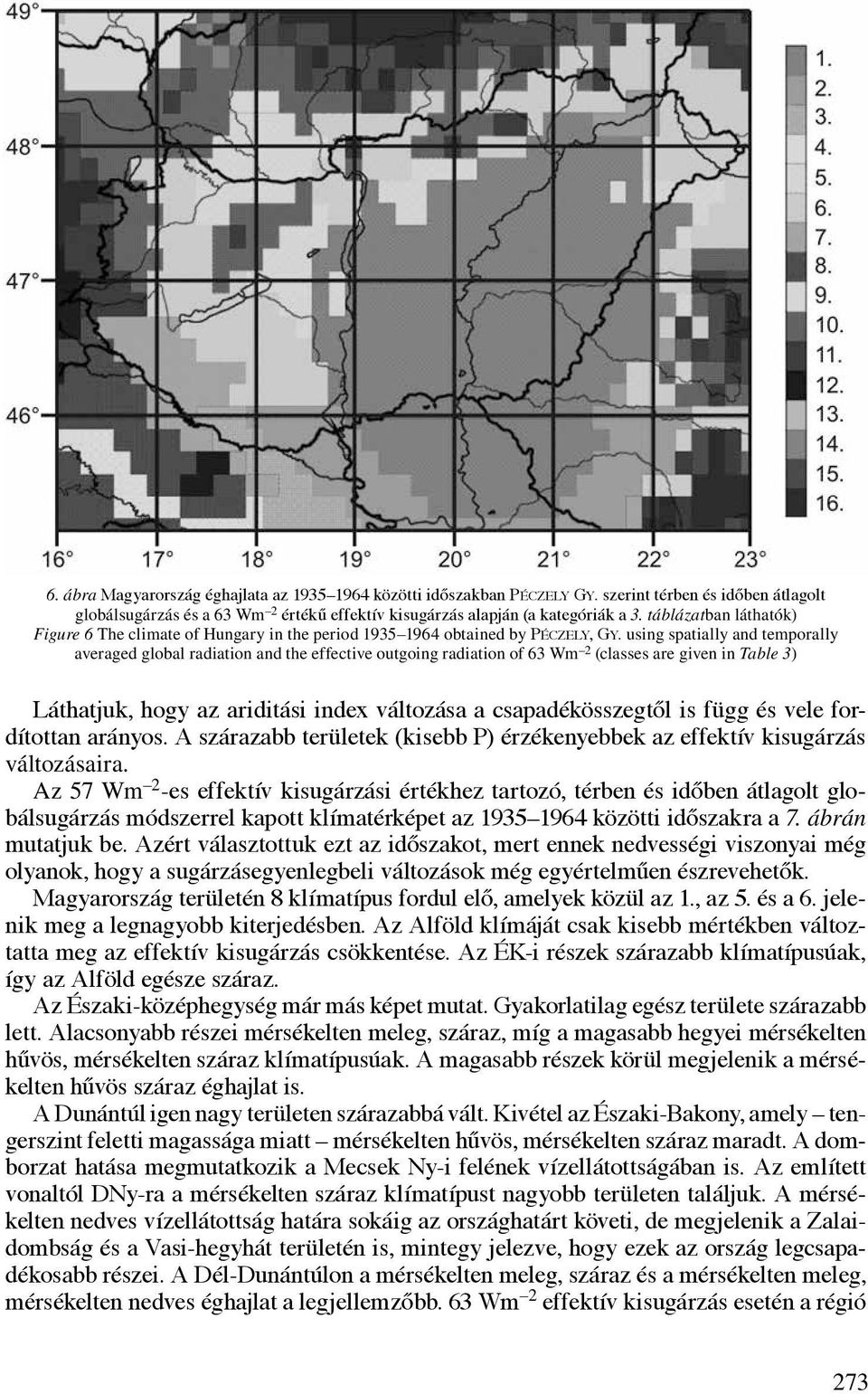 using spatially and temporally averaged global radiation and the effective outgoing radiation of 63 Wm 2 (classes are given in Table 3) Láthatjuk, hogy az ariditási index változása a