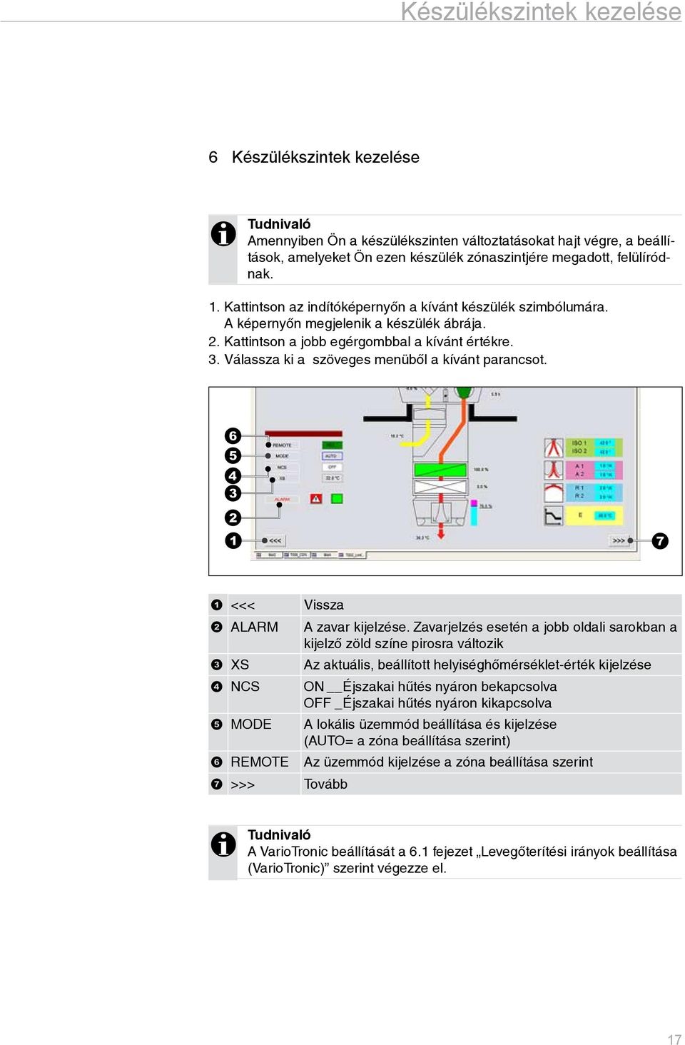 Válassza ki a szöveges menüből a kívánt parancsot. <<< Vissza ALARM A zavar kijelzése.