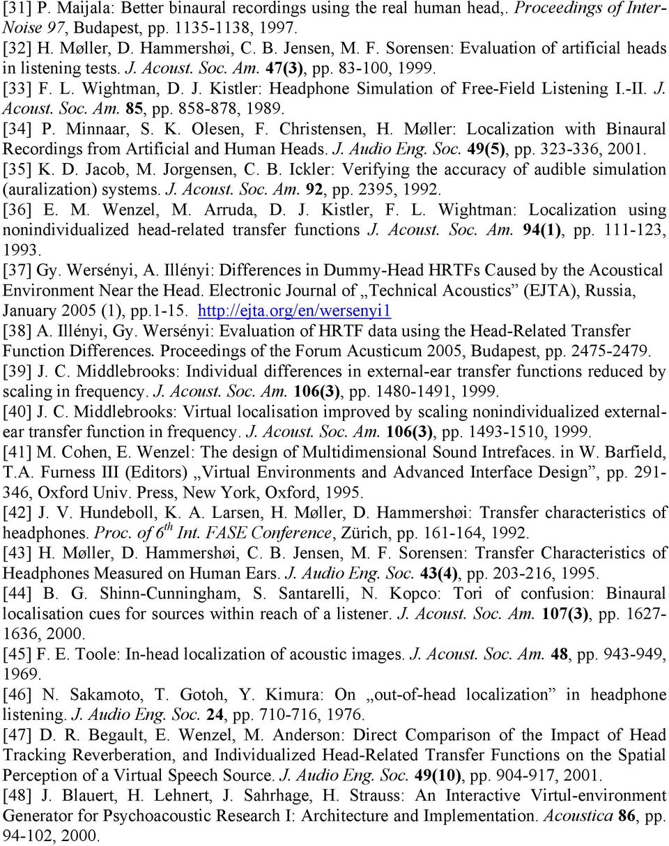 858-878, 1989. [34] P. Minnaar, S. K. Olesen, F. Christensen, H. Møller: Localization with Binaural Recordings from Artificial and Human Heads. J. Audio Eng. Soc. 49(5), pp. 323-336, 2001. [35] K. D.