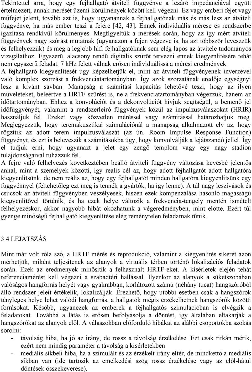 Ennek individuális mérése és rendszerbe igazítása rendkívül körülményes.