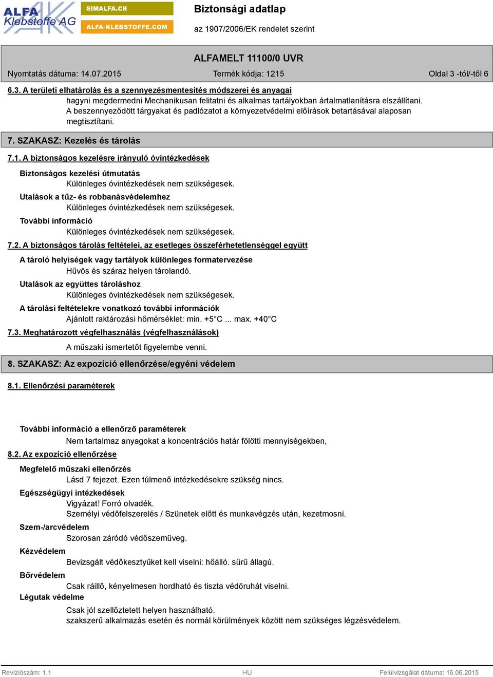 A biztonságos kezelésre irányuló óvintézkedések Biztonságos kezelési útmutatás Utalások a tűz- és robbanásvédelemhez 7.2.