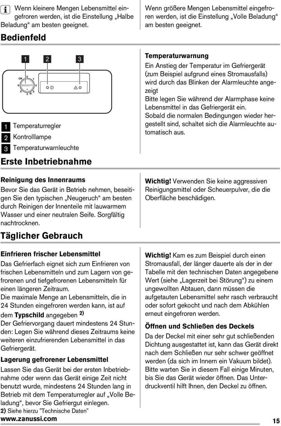 am besten durch Reinigen der Innenteile mit lauwarmem Wasser und einer neutralen Seife. Sorgfältig nachtrocknen.
