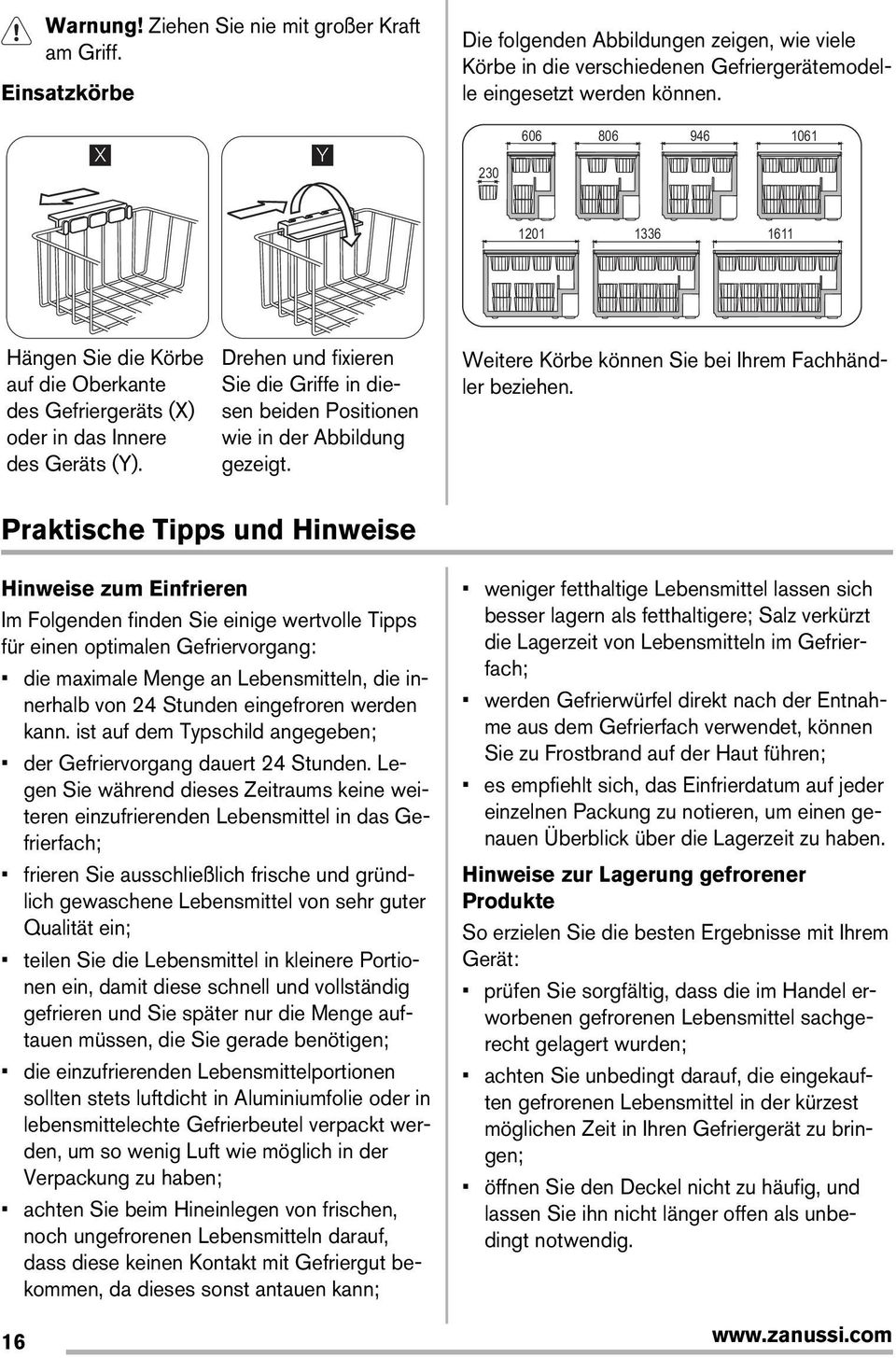 Drehen und fixieren Sie die Griffe in diesen beiden Positionen wie in der Abbildung gezeigt. Weitere Körbe können Sie bei Ihrem Fachhändler beziehen.