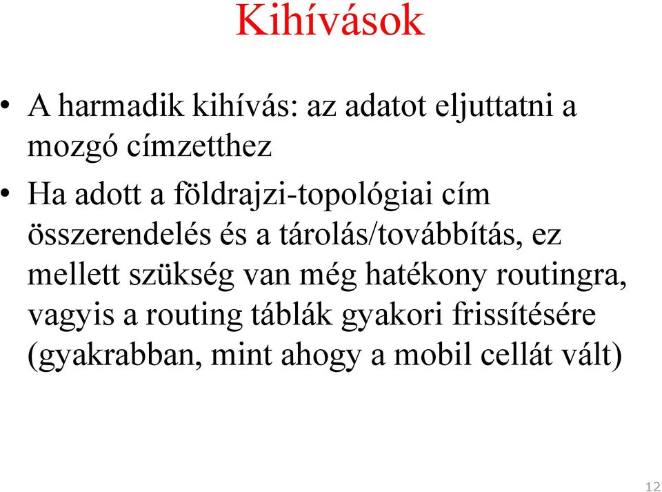 tárolás/továbbítás, ez mellett szükség van még hatékony routingra,