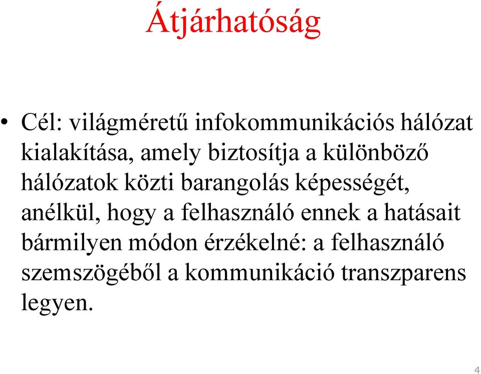 anélkül, hogy a felhasználó ennek a hatásait bármilyen módon