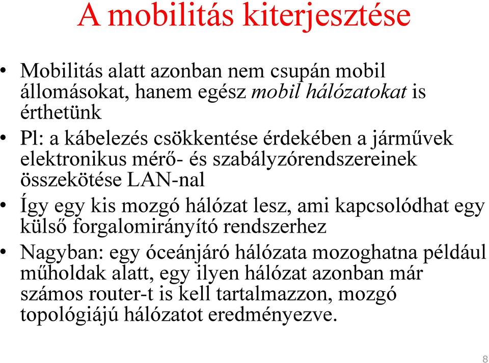 mozgó hálózat lesz, ami kapcsolódhat egy külső forgalomirányító rendszerhez Nagyban: egy óceánjáró hálózata mozoghatna