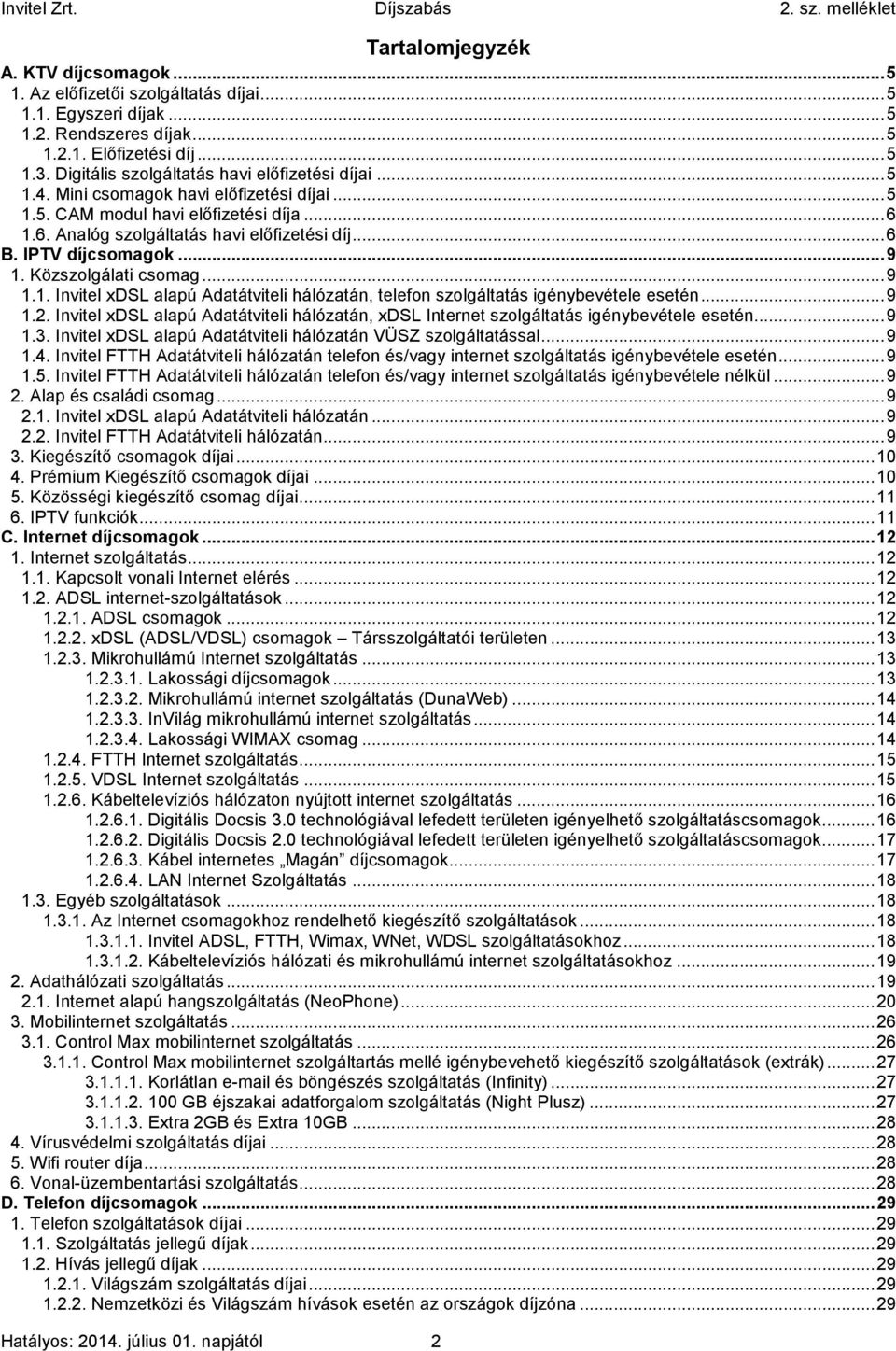 IPTV díjcsomagok... 9 1. Közszolgálati csomag... 9 1.1. Invitel xdsl alapú Adatátviteli hálózatán, telefon szolgáltatás igénybevétele esetén... 9 1.2.