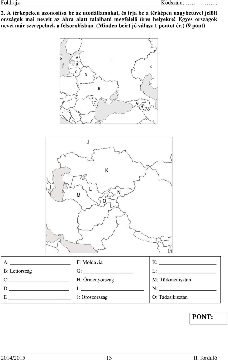 Egyes országok nevei már szerepelnek a felsorolásban. (Minden beírt jó válasz 1 pontot ér.