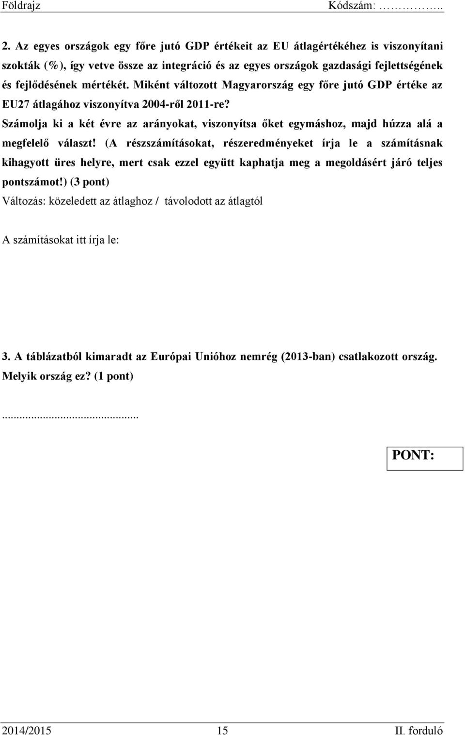 Számolja ki a két évre az arányokat, viszonyítsa őket egymáshoz, majd húzza alá a megfelelő választ!