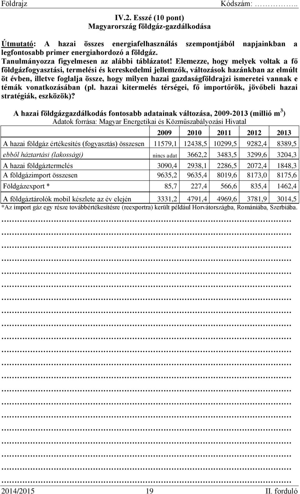 Elemezze, hogy melyek voltak a fő földgázfogyasztási, termelési és kereskedelmi jellemzők, változások hazánkban az elmúlt öt évben, illetve foglalja össze, hogy milyen hazai gazdaságföldrajzi