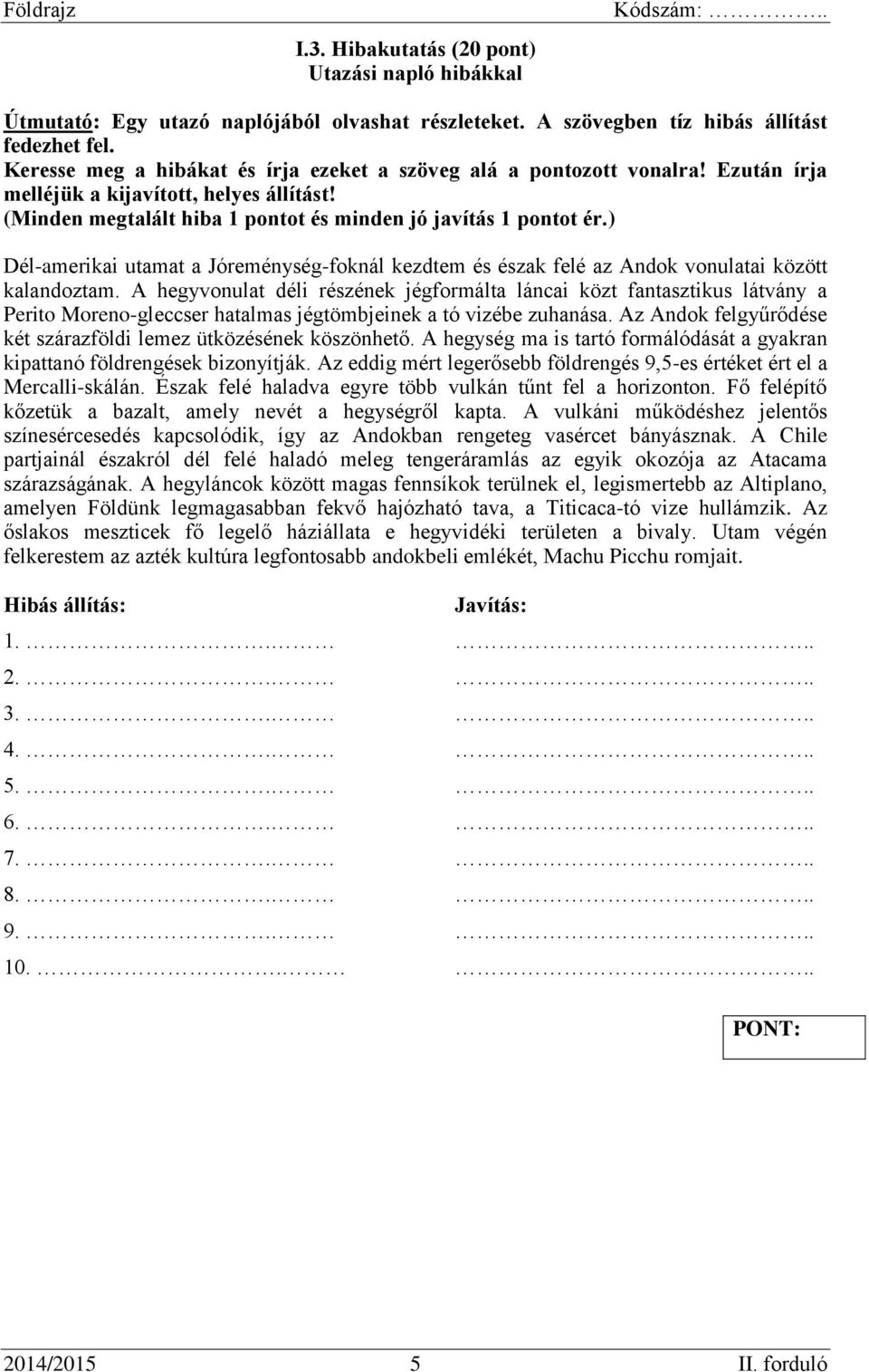 ) Dél-amerikai utamat a Jóreménység-foknál kezdtem és észak felé az Andok vonulatai között kalandoztam.