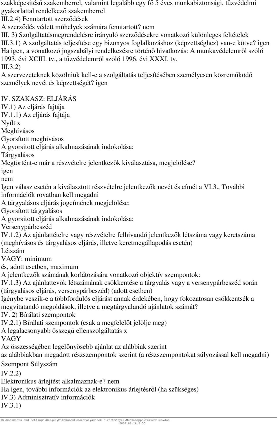 igen Ha igen, a vonatkozó jogszabályi rendelkezésre történő hivatkozás: A munkavédelemről szóló 1993.