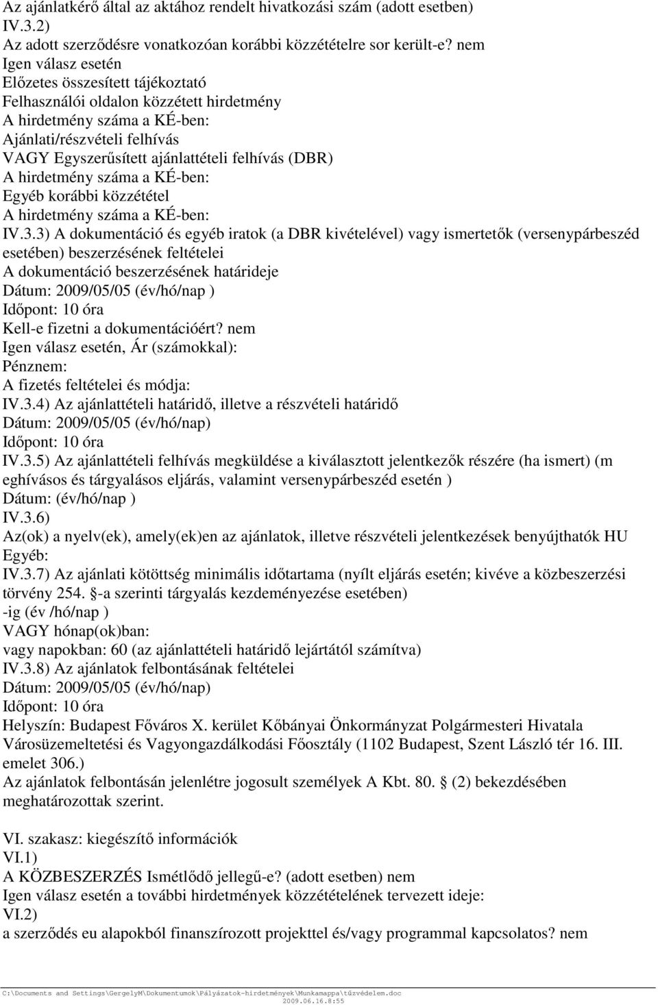 (DBR) A hirdetmény száma a KÉ-ben: Egyéb korábbi közzététel A hirdetmény száma a KÉ-ben: IV.3.