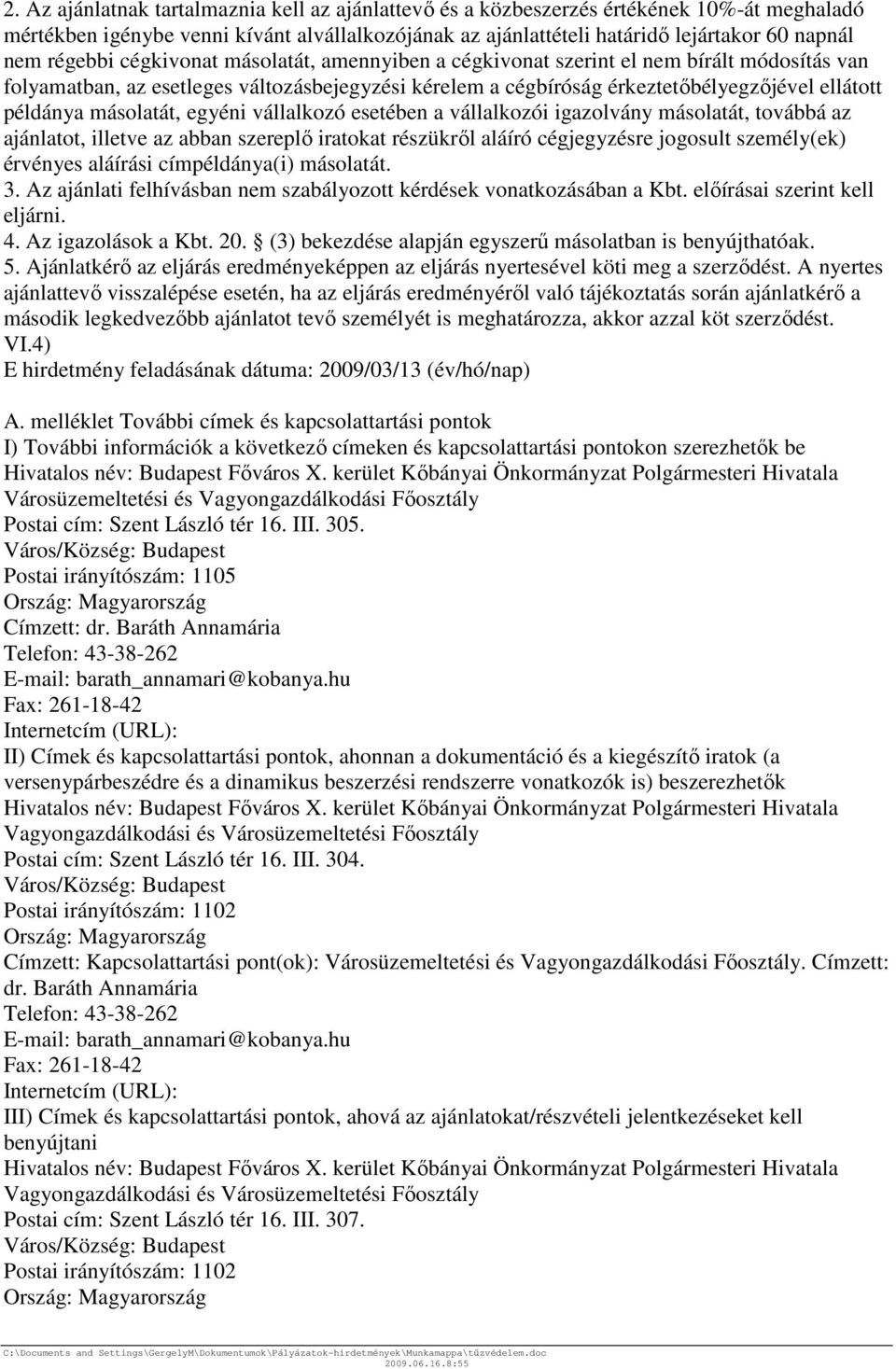 másolatát, egyéni vállalkozó esetében a vállalkozói igazolvány másolatát, továbbá az ajánlatot, illetve az abban szereplő iratokat részükről aláíró cégjegyzésre jogosult személy(ek) érvényes aláírási