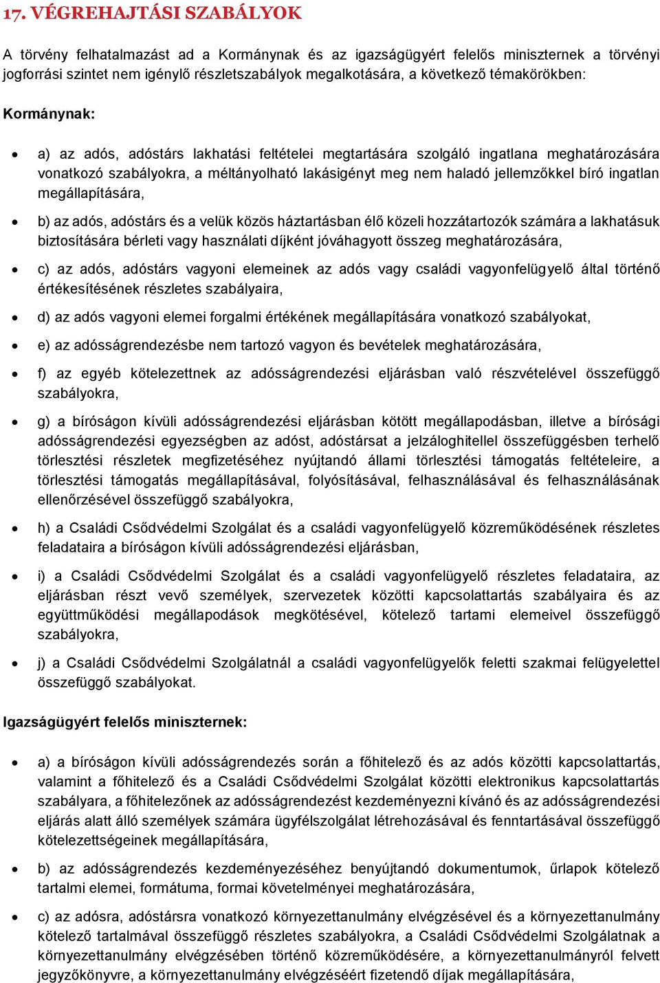 ingatlan megállapítására, b) az adós, adóstárs és a velük közös háztartásban élő közeli hozzátartozók számára a lakhatásuk biztosítására bérleti vagy használati díjként jóváhagyott összeg