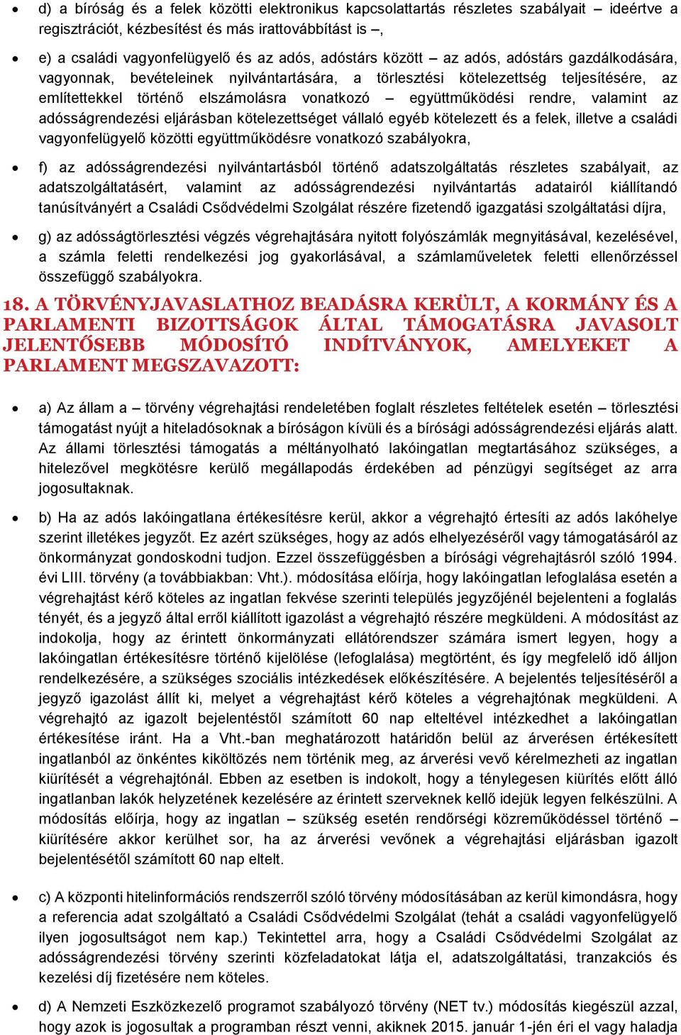 valamint az adósságrendezési eljárásban kötelezettséget vállaló egyéb kötelezett és a felek, illetve a családi vagyonfelügyelő közötti együttműködésre vonatkozó szabályokra, f) az adósságrendezési