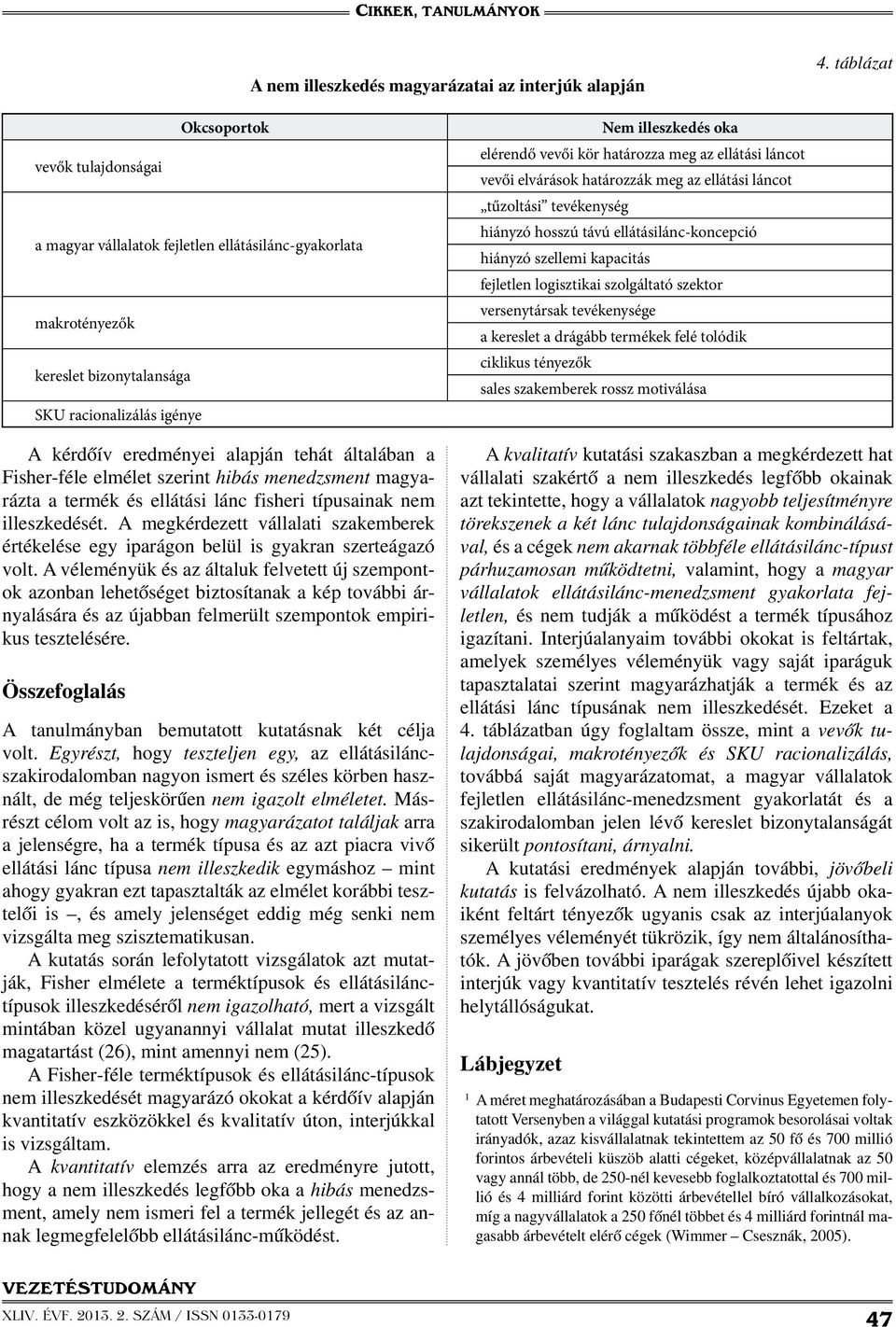 A megkérdezett vállalati szakemberek értékelése egy iparágon belül is gyakran szerteágazó volt.