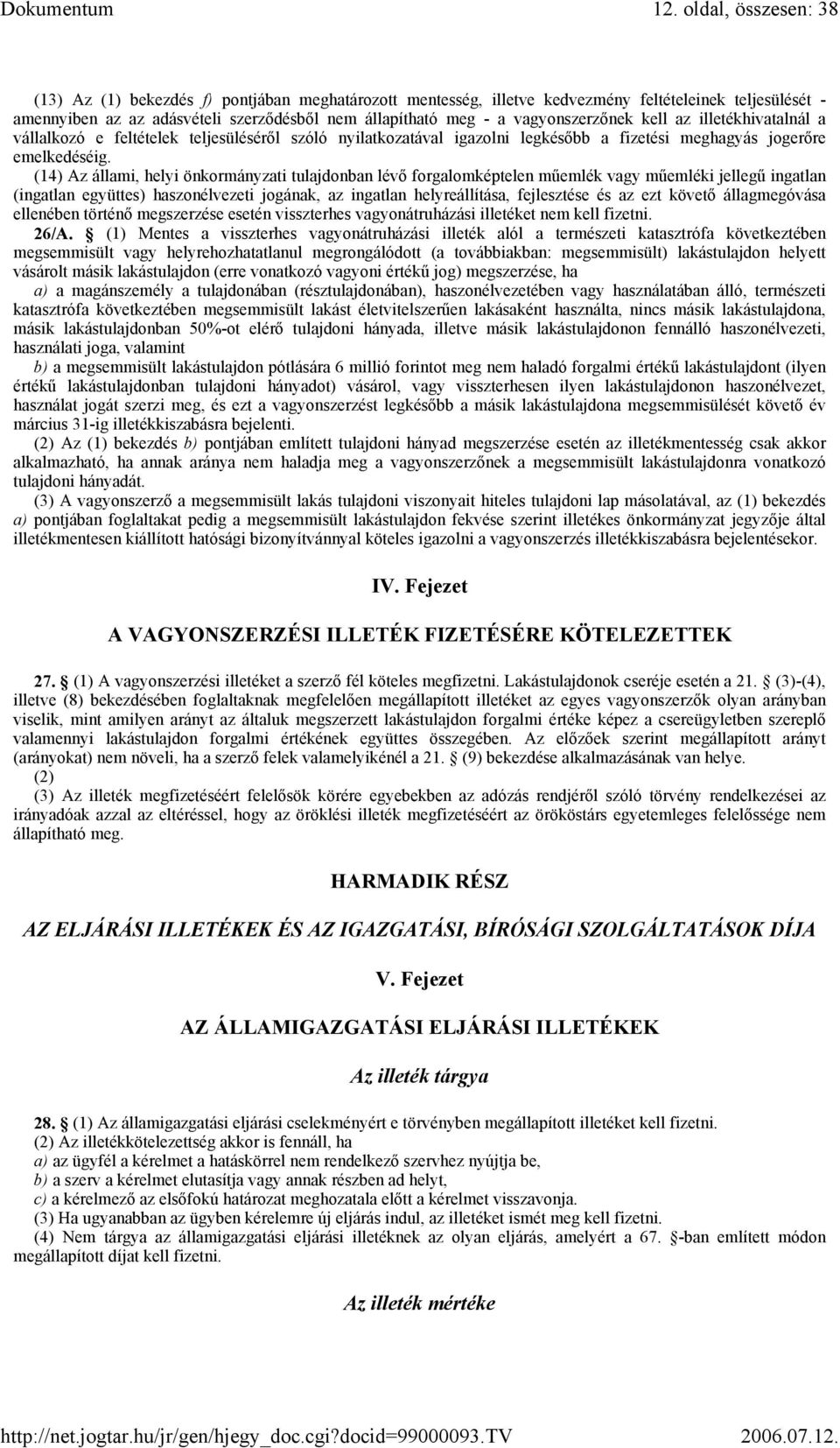 (14) Az állami, helyi önkormányzati tulajdonban lévő forgalomképtelen műemlék vagy műemléki jellegű ingatlan (ingatlan együttes) haszonélvezeti jogának, az ingatlan helyreállítása, fejlesztése és az