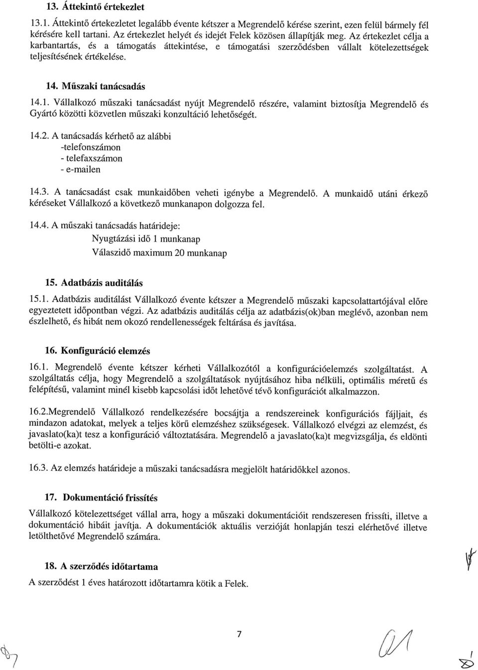 Az értekezlet célja a karbantartás, és a támogatás áttekintése, e támogatási szerződésben vállalt kötelezettségek teljesítésének értékelése. 14
