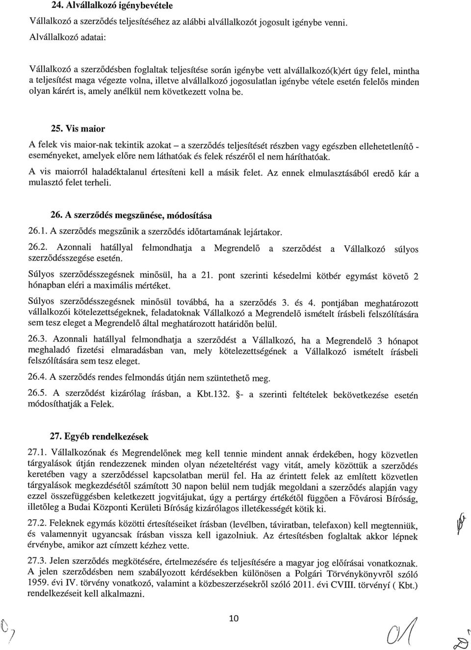 igénybe vétele esetén felelős minden olyan kárért is, amely anélkül nem következett volna be. 25.