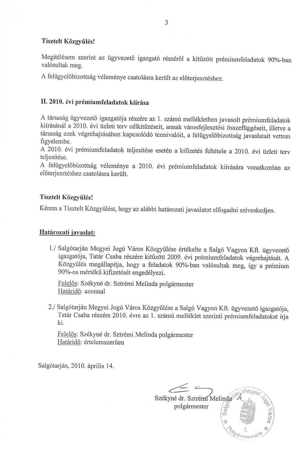 6vi iizleti terv cdlkitiizdseit, annak viirosfejleszt6si cisszefiiggdseit, illetve a tarsas6g ezek v6gtehajtlsfthoz kapcsol6d6 tennival6it, a feliigyel6bizotts6g javaslatait vettem figyelembe. A 2010.