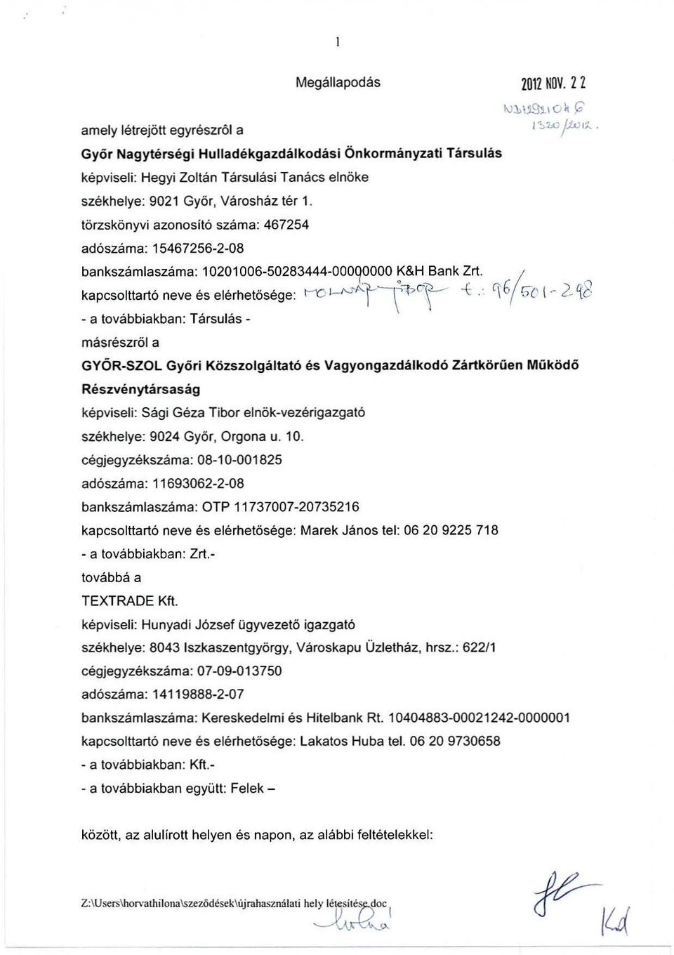 törzskönyvi azonosító száma: 467254 adószáma: 15467256-2-08 bankszamlaszama: 10201006-50283444-000qoooo ~&H~ank Zrt. kapcsolllartó neve és elérhetősége: 1-"01-"""'ll~VC-\ -\:.