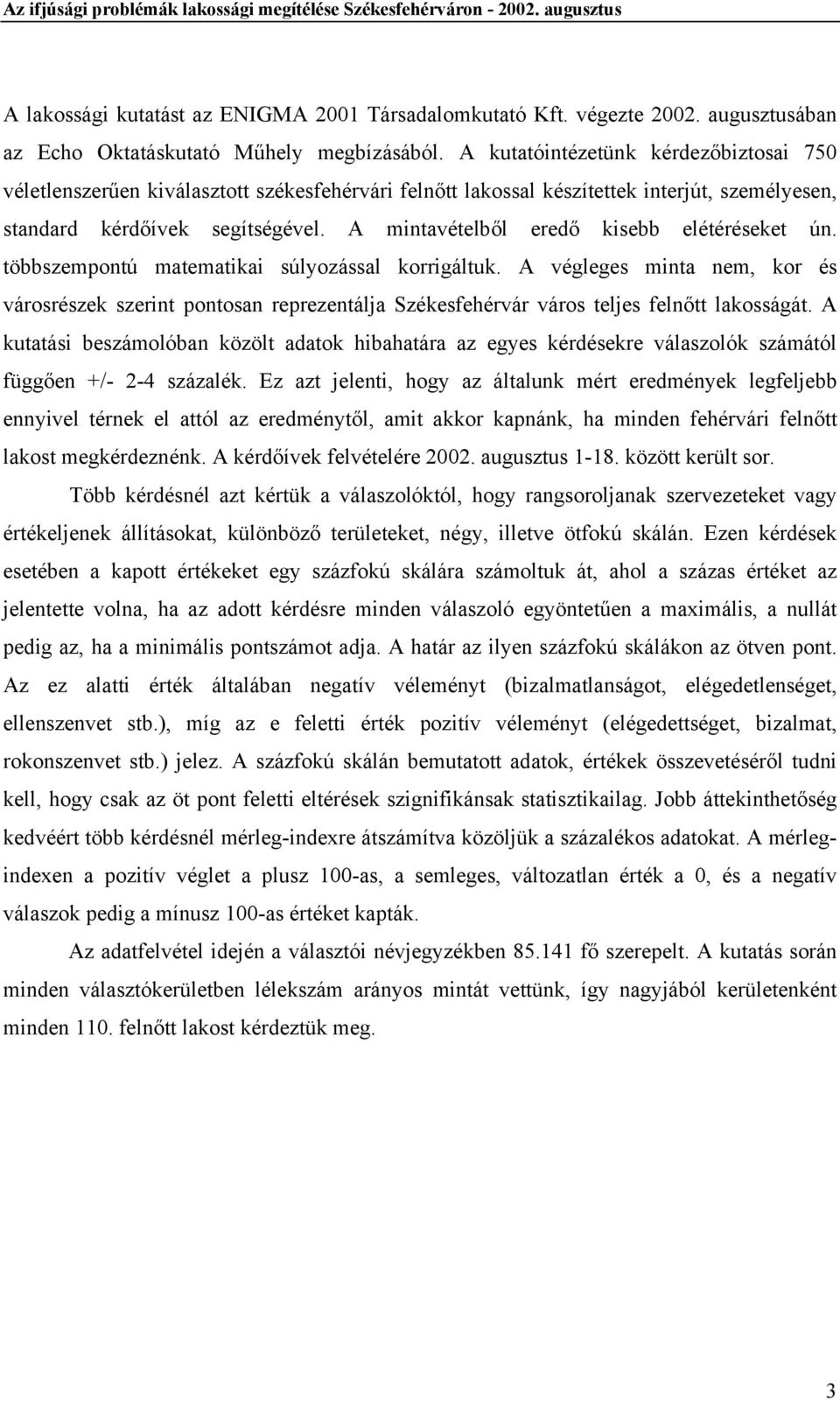 A mintavételből eredő kisebb elétéréseket ún. többszempontú matematikai súlyozással korrigáltuk.