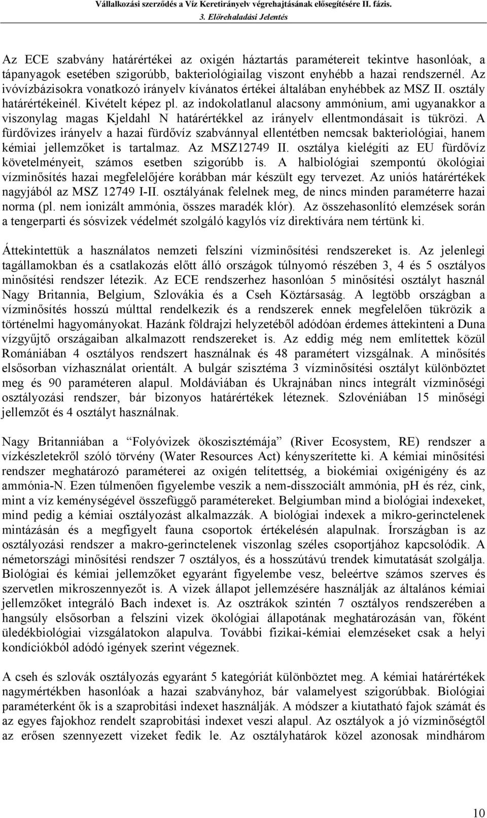 z indokoltlnul lcsony mmónium, mi ugynkkor viszonylg mgs Kjeldhl N htárértékkel z irányelv ellentmondásit is tükrözi.