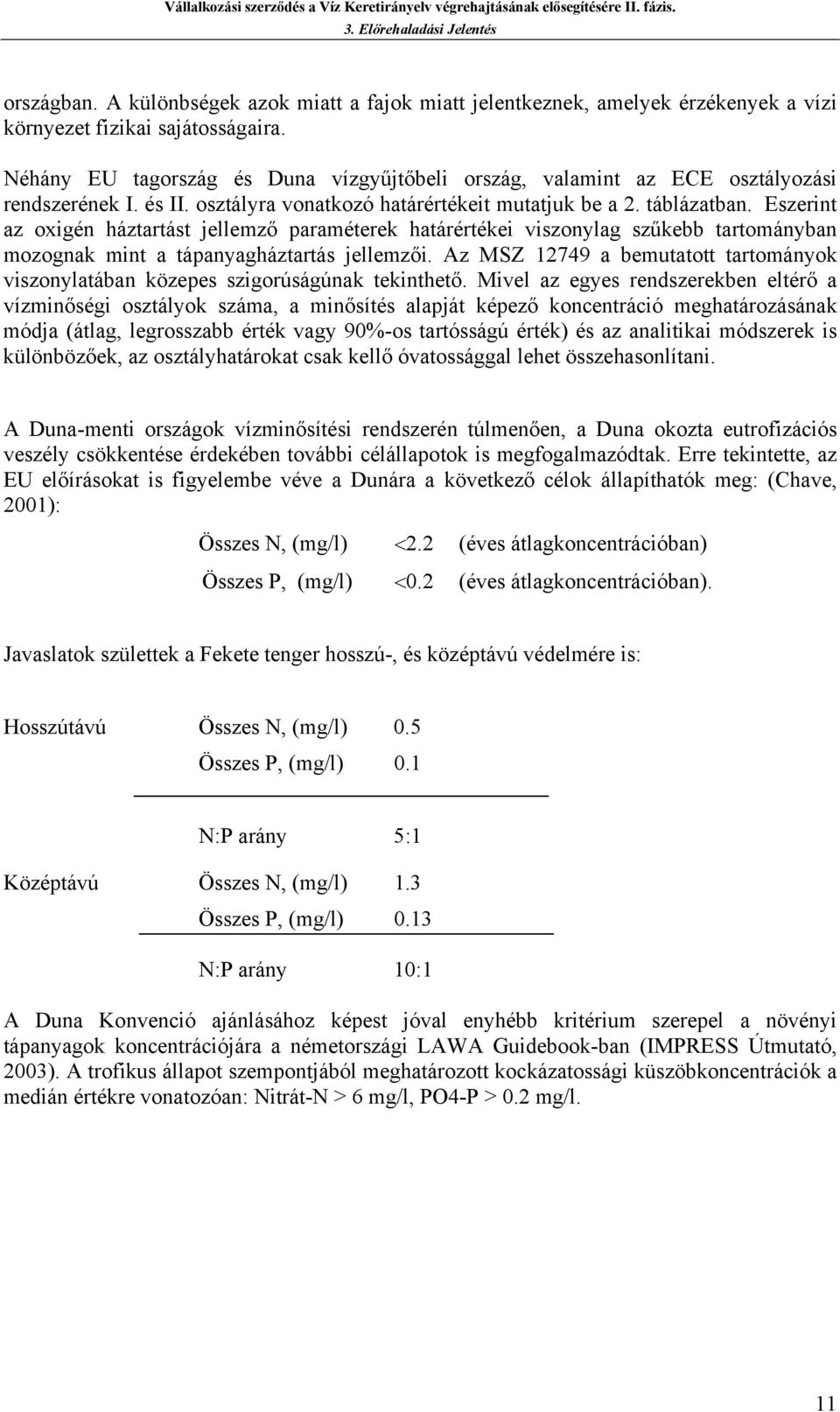 Az MZ 12749 bemuttott trtományok viszonyltábn közepes szigorúságúnk tekinthető.